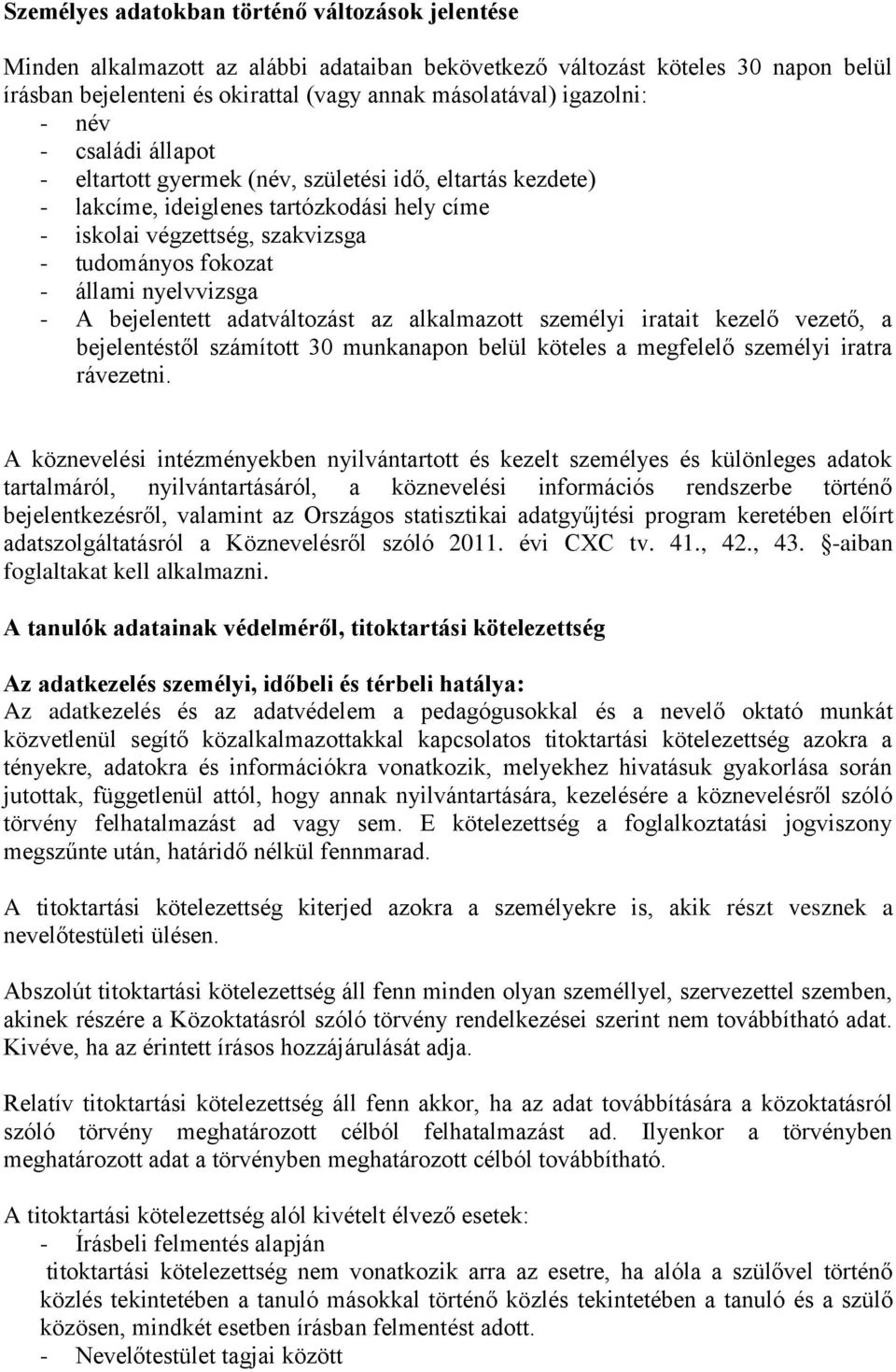 állami nyelvvizsga - A bejelentett adatváltozást az alkalmazott személyi iratait kezelő vezető, a bejelentéstől számított 30 munkanapon belül köteles a megfelelő személyi iratra rávezetni.