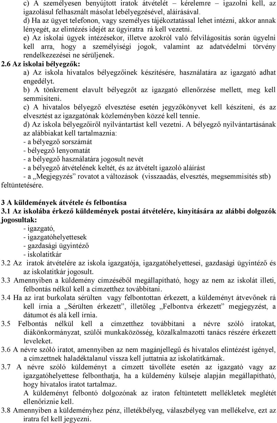 e) Az iskolai ügyek intézésekor, illetve azokról való felvilágosítás során ügyelni kell arra, hogy a személyiségi jogok, valamint az adatvédelmi törvény rendelkezezései ne sérüljenek. 2.