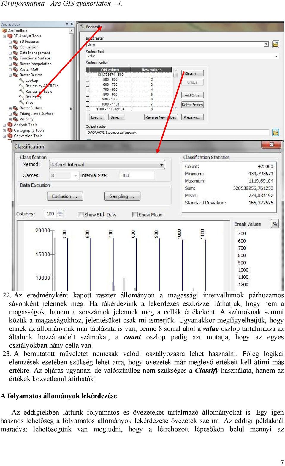 Ugyanakkor megfigyelhetjük, hogy ennek az állománynak már táblázata is van, benne 8 sorral ahol a value oszlop tartalmazza az általunk hozzárendelt számokat, a count oszlop pedig azt mutatja, hogy az