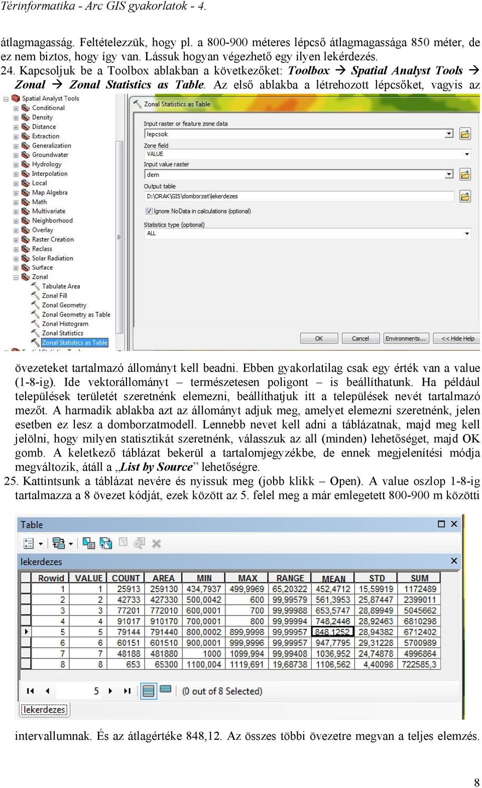 Az első ablakba a létrehozott lépcsőket, vagyis az övezeteket tartalmazó állományt kell beadni. Ebben gyakorlatilag csak egy érték van a value (1-8-ig).