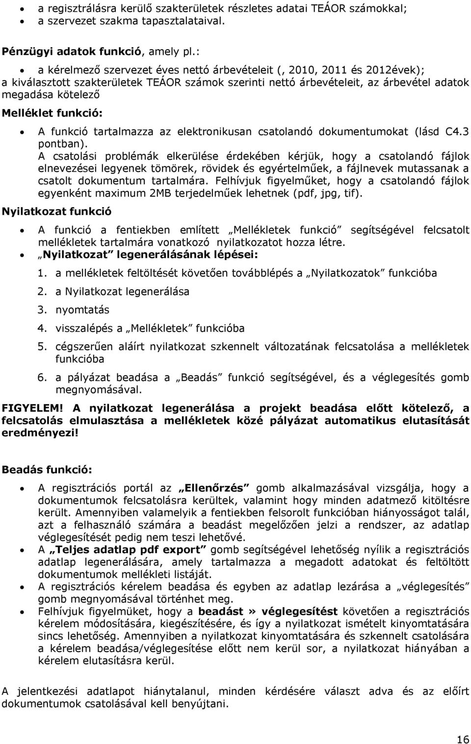 funkció: A funkció tartalmazza az elektronikusan csatolandó dokumentumokat (lásd C4.3 pontban).