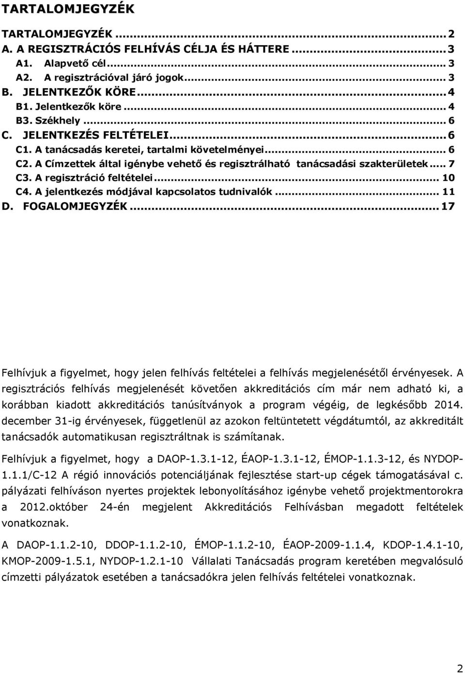 A regisztráció feltételei... 10 C4. A jelentkezés módjával kapcsolatos tudnivalók... 11 D. FOGALOMJEGYZÉK.