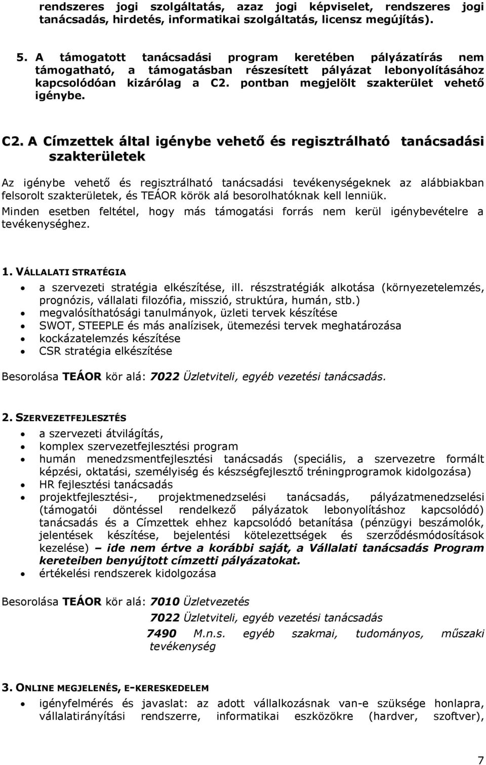 C2. A Címzettek által igénybe vehető és regisztrálható tanácsadási szakterületek Az igénybe vehető és regisztrálható tanácsadási tevékenységeknek az alábbiakban felsorolt szakterületek, és TEÁOR