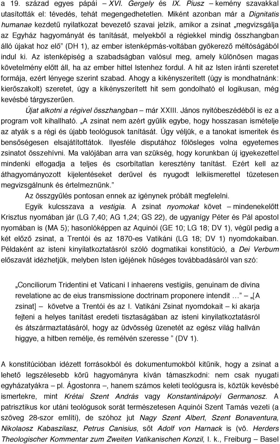 újakat hoz elő (DH 1), az ember istenképmás-voltában gyökerező méltóságából indul ki.