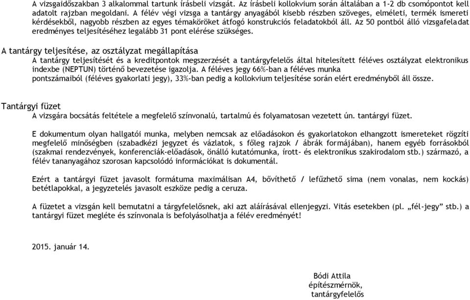 Az 50 pontból álló vizsgafeladat eredményes teljesítéséhez legalább 31 pont elérése szükséges.