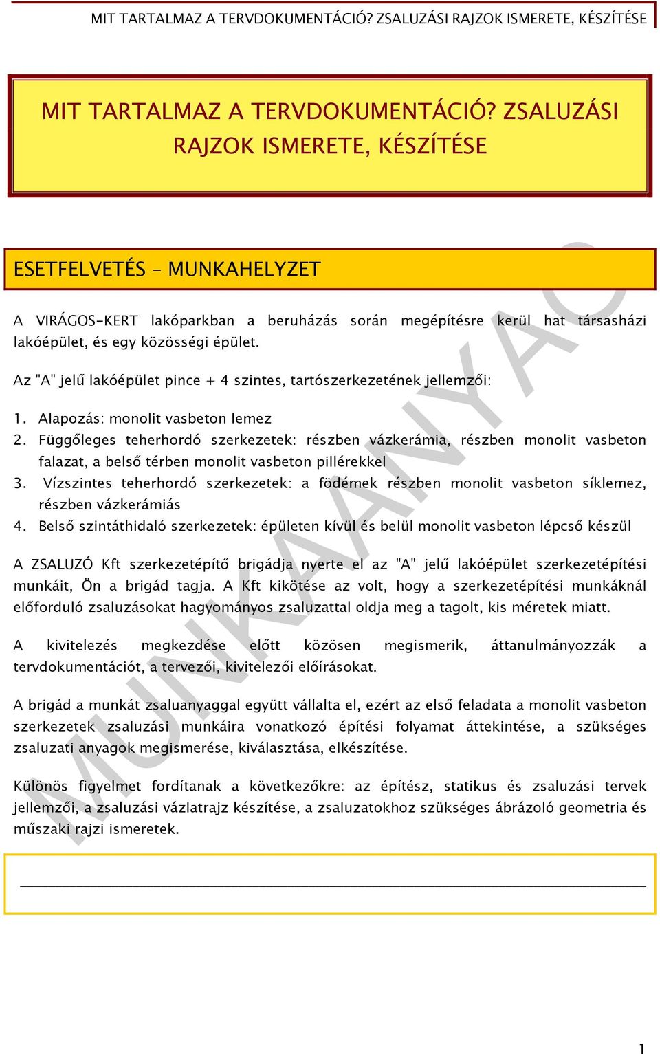 Az "A" jelű lakóépület pince + 4 szintes, tartószerkezetének jellemzői: 1. Alapozás: monolit vasbeton lemez 2.