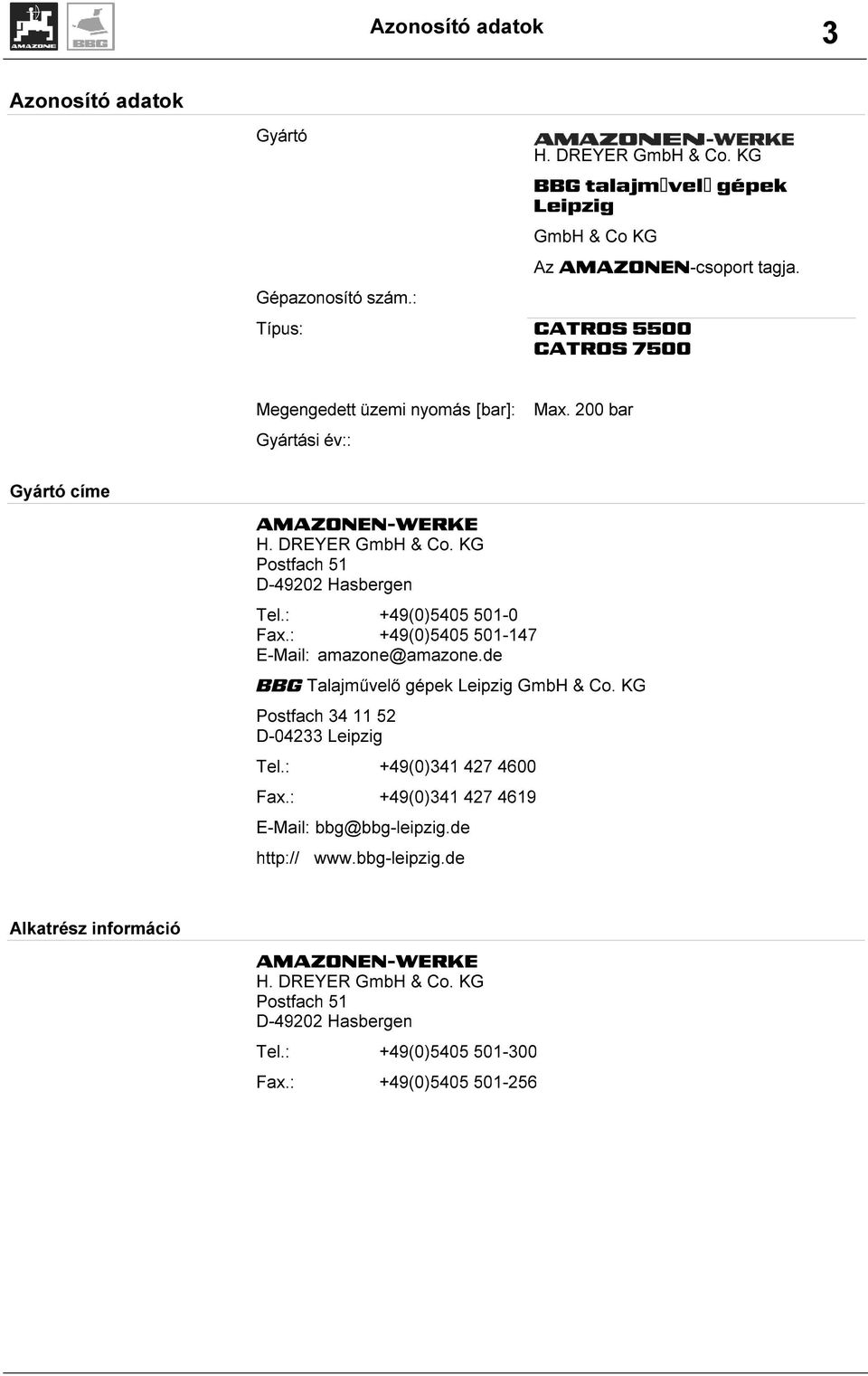 : +49(0)5405 501-0 Fax.: +49(0)5405 501-147 E-Mail: amazone@amazone.de BBG Talajművelő gépek Leipzig GmbH & Co. KG Postfach 34 11 52 D-04233 Leipzig Tel.: +49(0)341 427 4600 Fax.