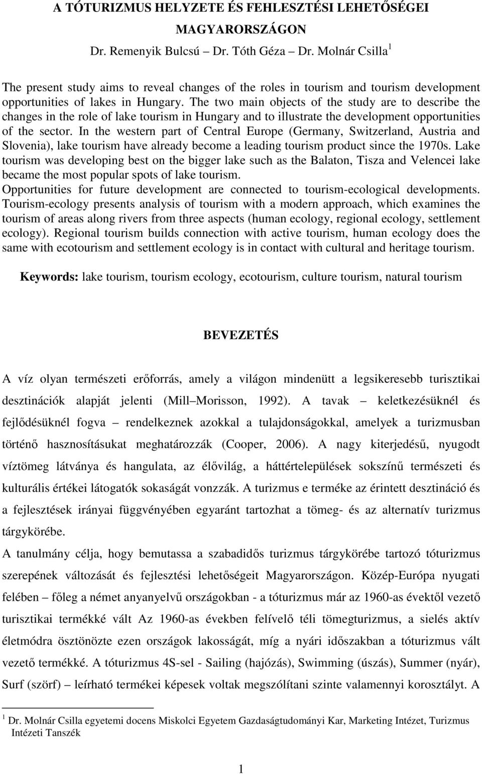 The two main objects of the study are to describe the changes in the role of lake tourism in Hungary and to illustrate the development opportunities of the sector.