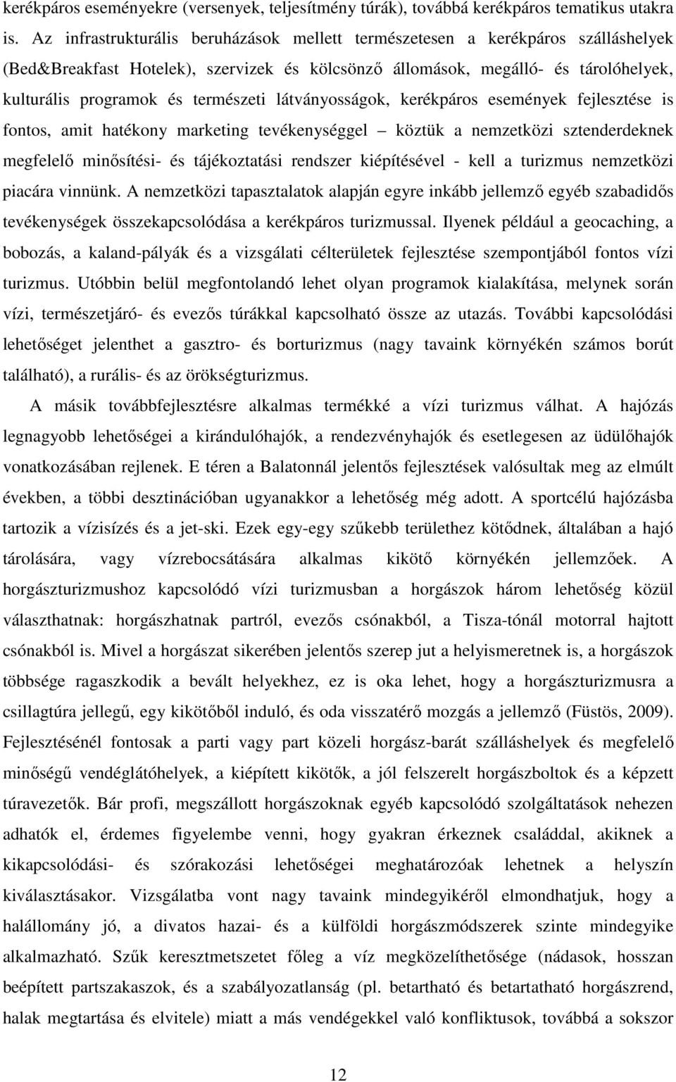 természeti látványosságok, kerékpáros események fejlesztése is fontos, amit hatékony marketing tevékenységgel köztük a nemzetközi sztenderdeknek megfelelő minősítési- és tájékoztatási rendszer