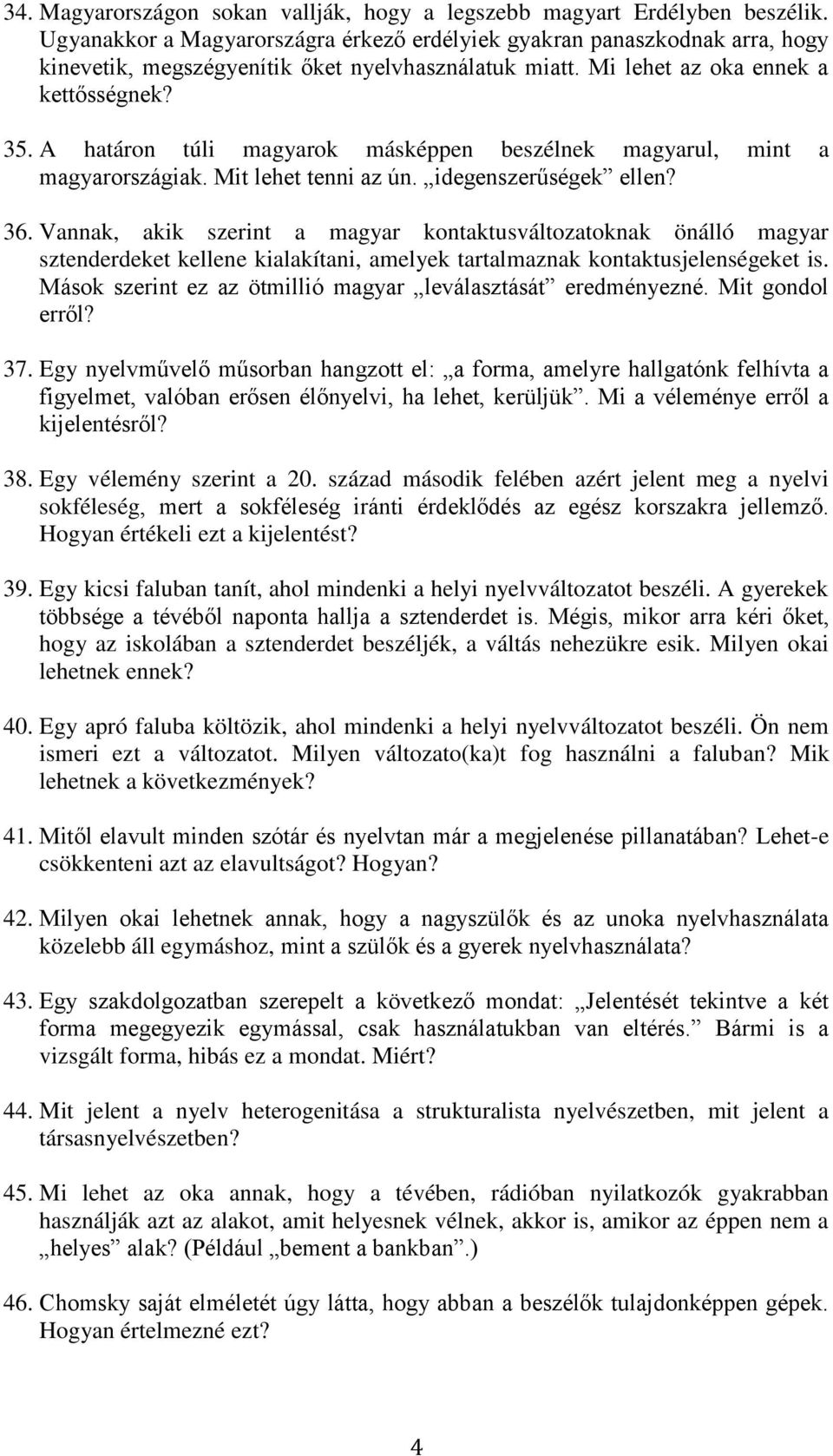 A határon túli magyarok másképpen beszélnek magyarul, mint a magyarországiak. Mit lehet tenni az ún. idegenszerűségek ellen? 36.