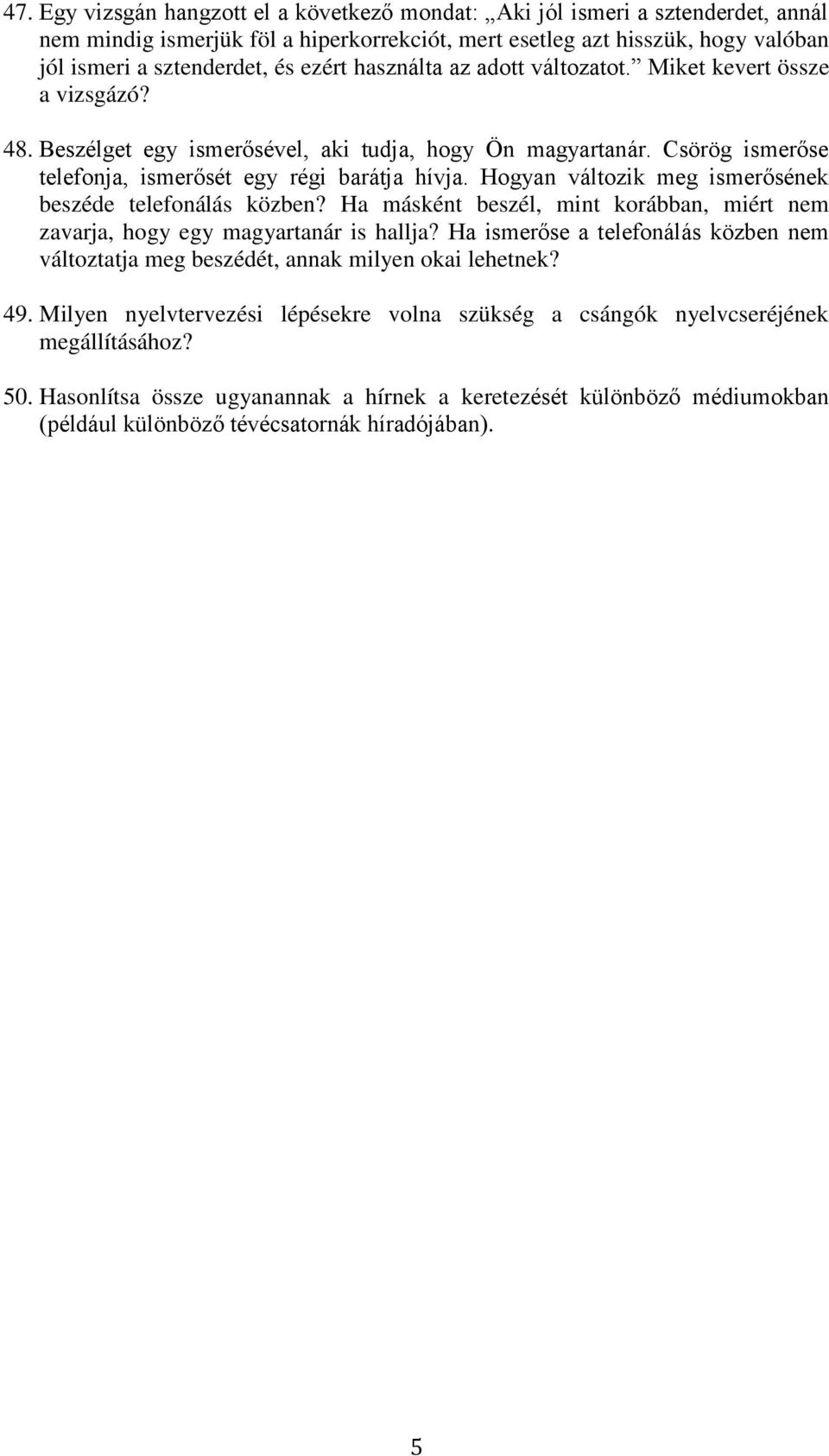 Hogyan változik meg ismerősének beszéde telefonálás közben? Ha másként beszél, mint korábban, miért nem zavarja, hogy egy magyartanár is hallja?