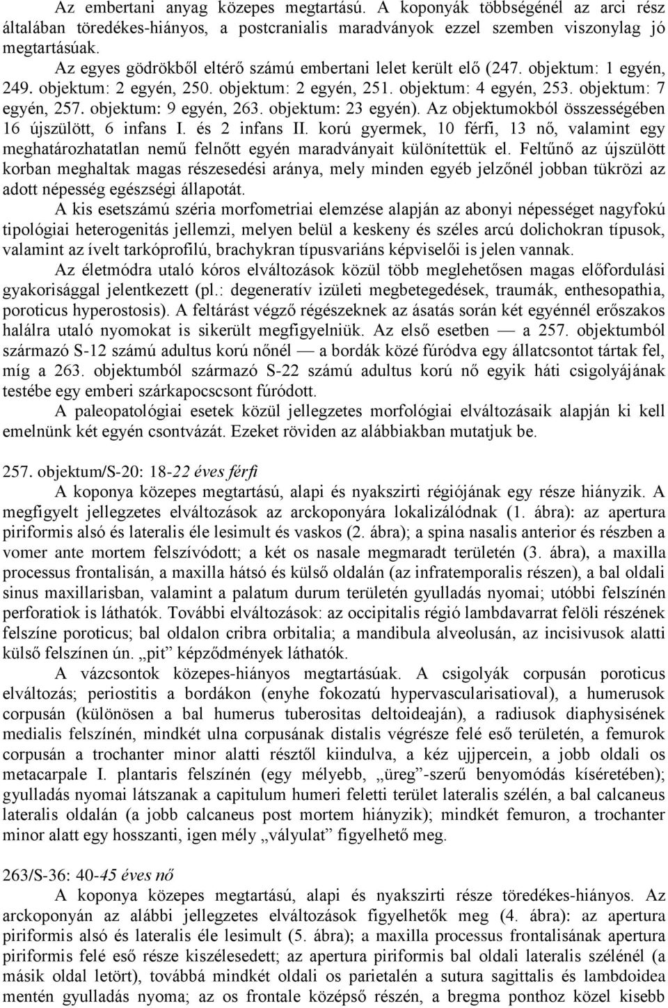 objektum: 9 egyén, 263. objektum: 23 egyén). Az objektumokból összességében 16 újszülött, 6 infans I. és 2 infans II.