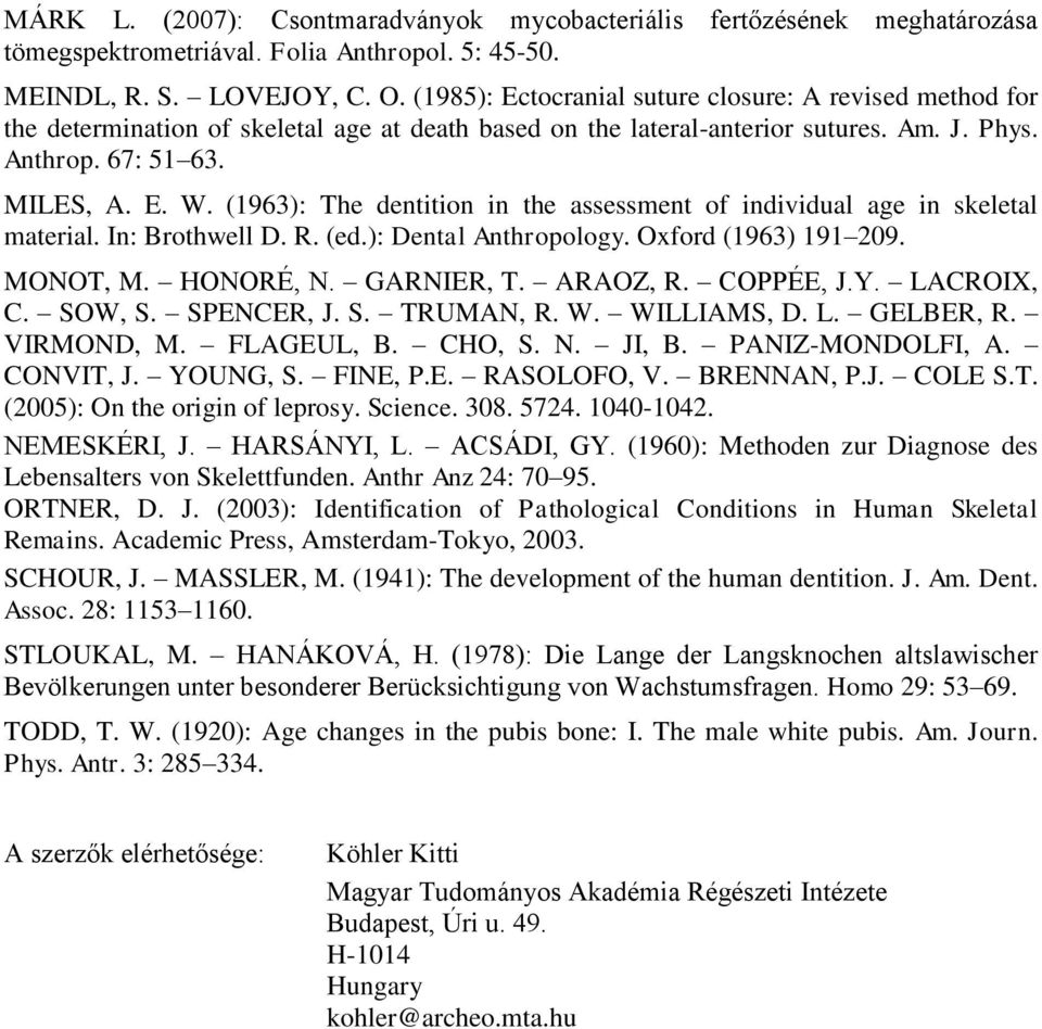 (1963): The dentition in the assessment of individual age in skeletal material. In: Brothwell D. R. (ed.): Dental Anthropology. Oxford (1963) 191 209. MONOT, M. HONORÉ, N. GARNIER, T. ARAOZ, R.