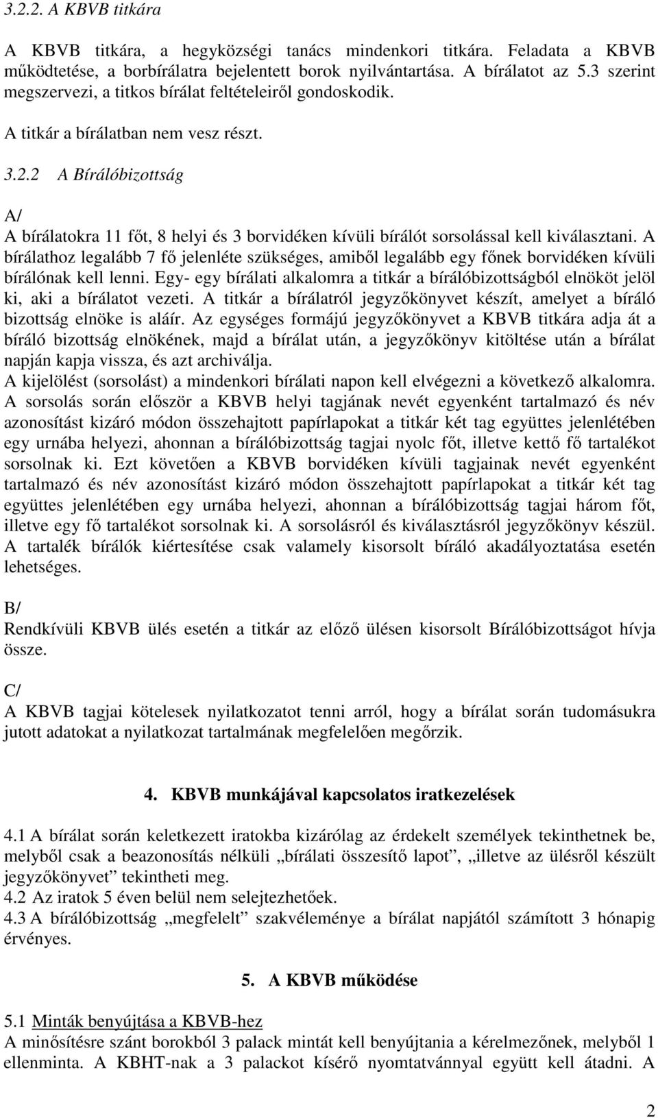 2 A Bírálóbizottság A/ A bírálatokra 11 fıt, 8 helyi és 3 borvidéken kívüli bírálót sorsolással kell kiválasztani.