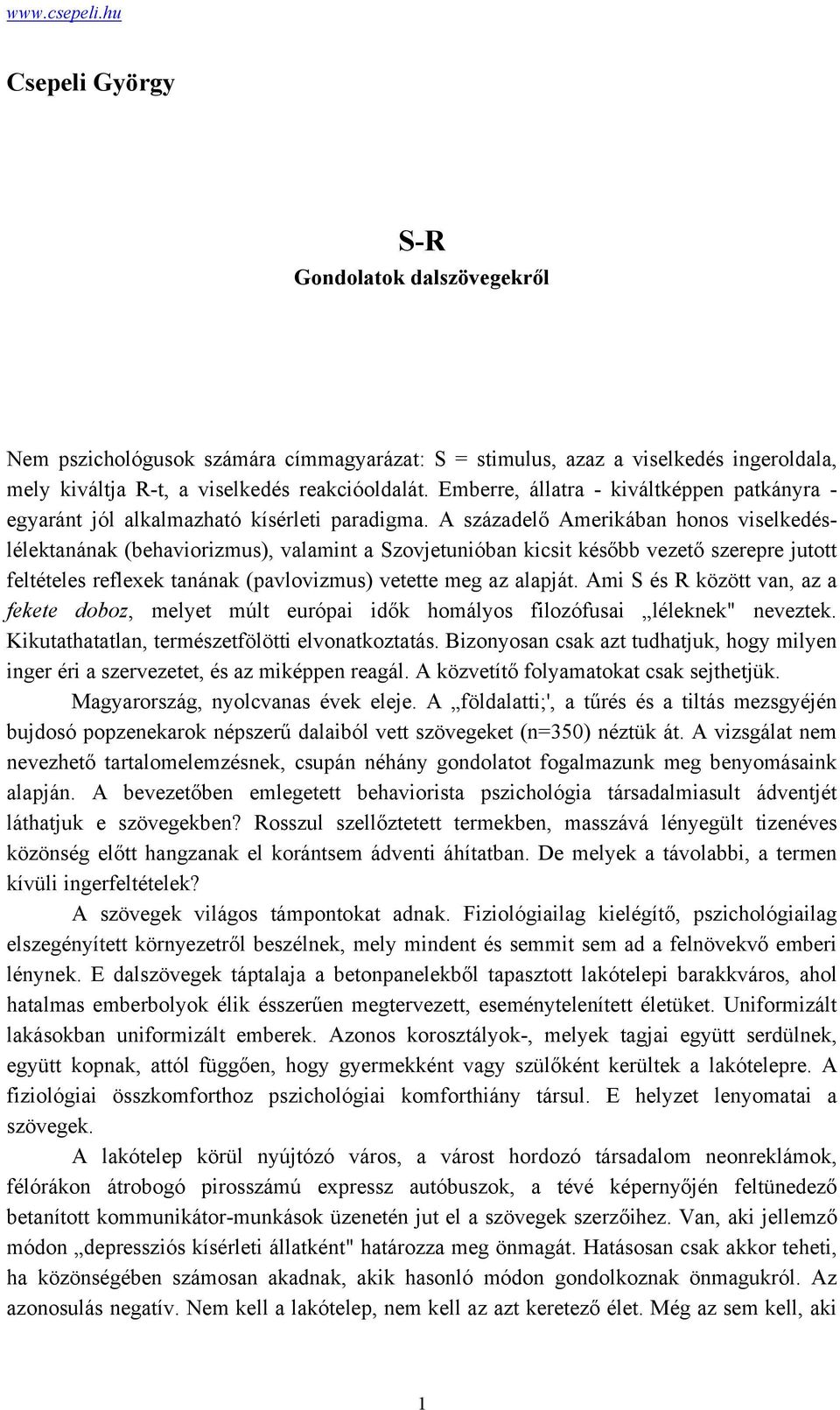 A századelő Amerikában honos viselkedéslélektanának (behaviorizmus), valamint a Szovjetunióban kicsit később vezető szerepre jutott feltételes reflexek tanának (pavlovizmus) vetette meg az alapját.