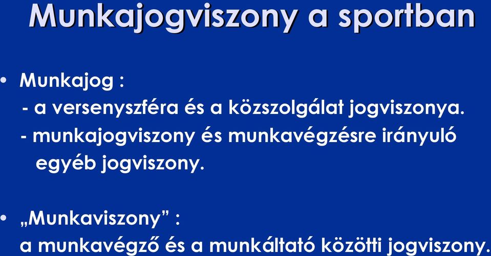 - munkajogviszony és munkavégzésre irányuló egyéb