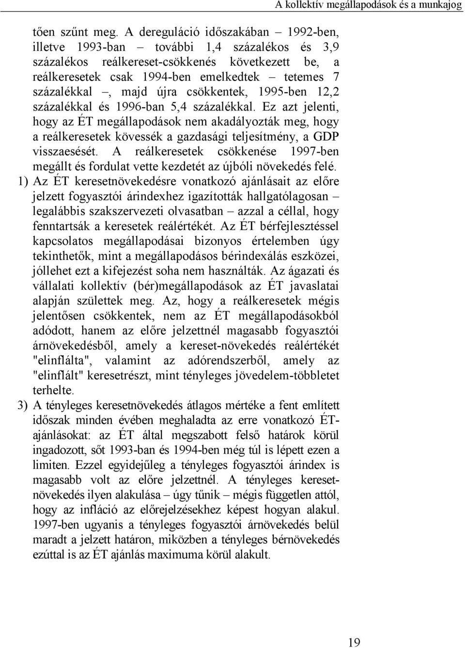 majd újra csökkentek, 1995-ben 12,2 százalékkal és 1996-ban 5,4 százalékkal.