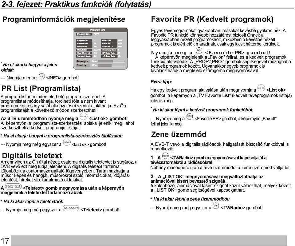 Az Ön programlistáját a következő módon szerkesztheti: Az STB üzemmódban nyomja meg a <List ok> gombot!