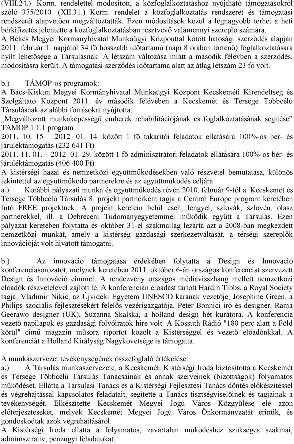 A Békés Megyei Kormányhivatal Munkaügyi Központtal kötött hatósági szerződés alapján 2011. február 1.