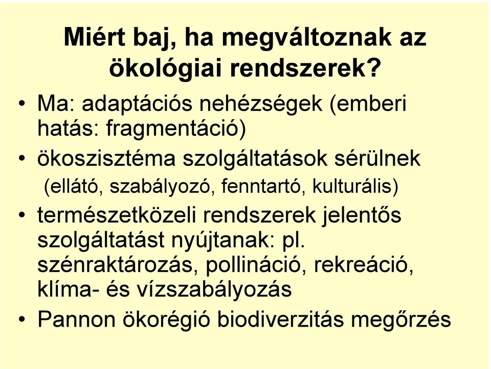 sérülnek (ellátó, szabályozó, fenntartó, kulturális) természetközeli rendszerek jelentős