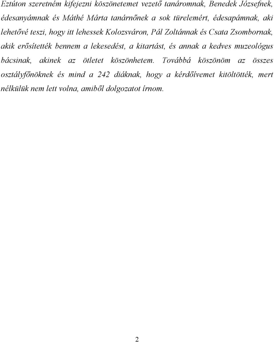 bennem a lekesedést, a kitartást, és annak a kedves muzeológus bácsinak, akinek az ötletet köszönhetem.