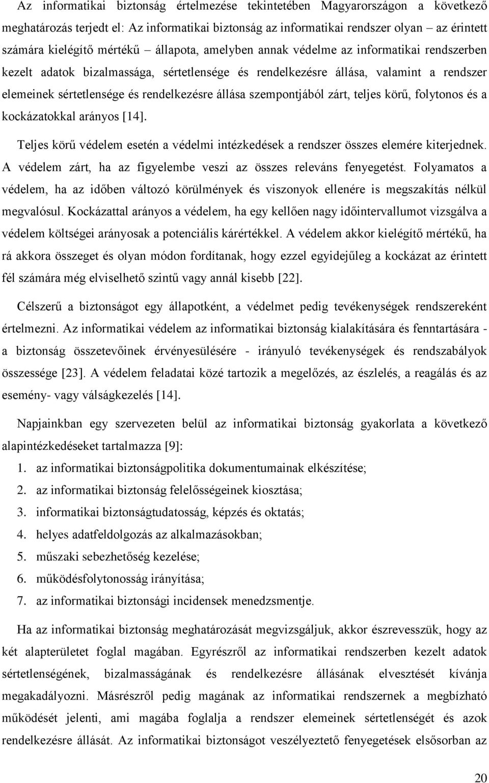 szempontjából zárt, teljes körű, folytonos és a kockázatokkal arányos [14]. Teljes körű védelem esetén a védelmi intézkedések a rendszer összes elemére kiterjednek.