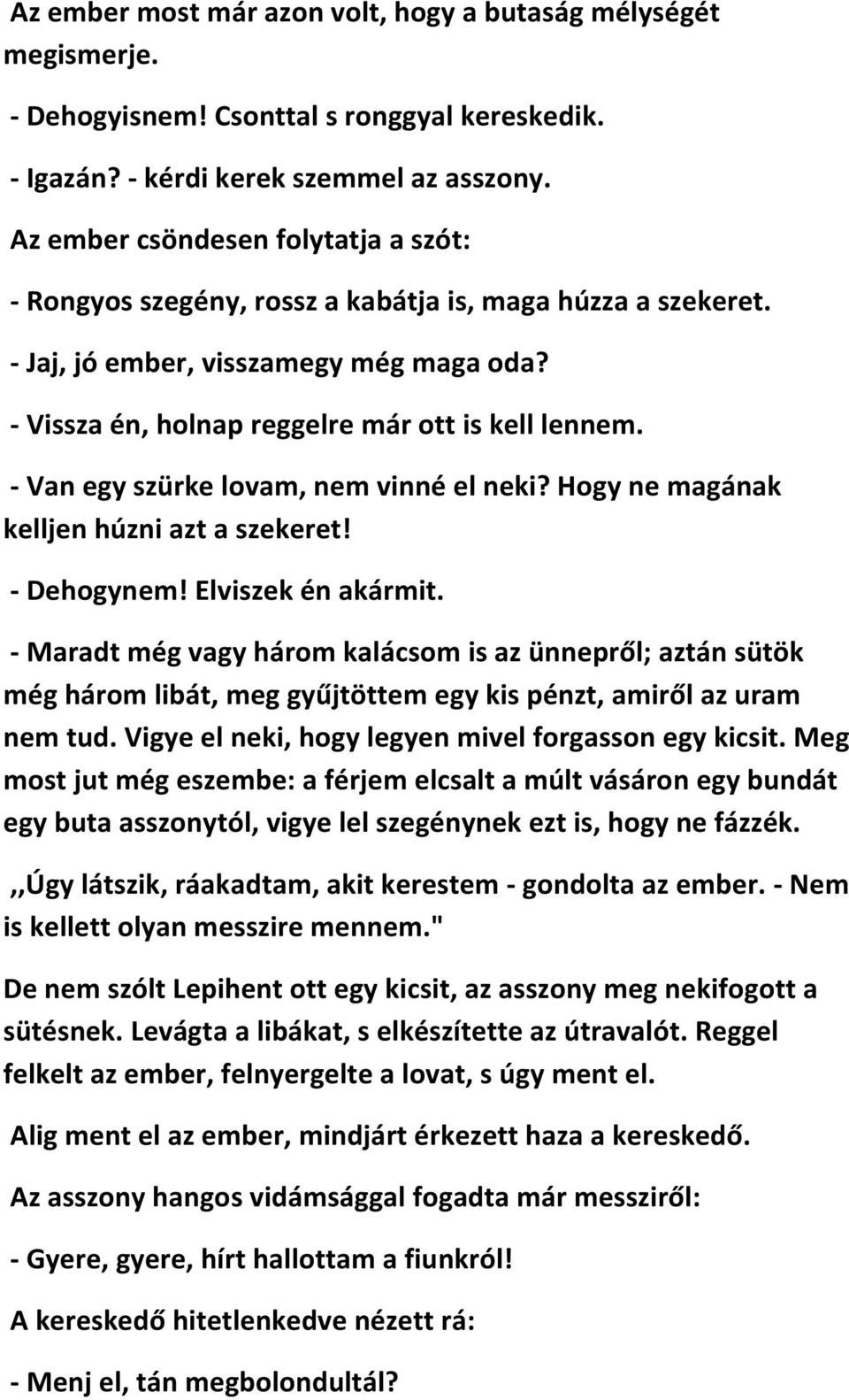 - Van egy szürke lovam, nem vinné el neki? Hogy ne magának kelljen húzni azt a szekeret! - Dehogynem! Elviszek én akármit.