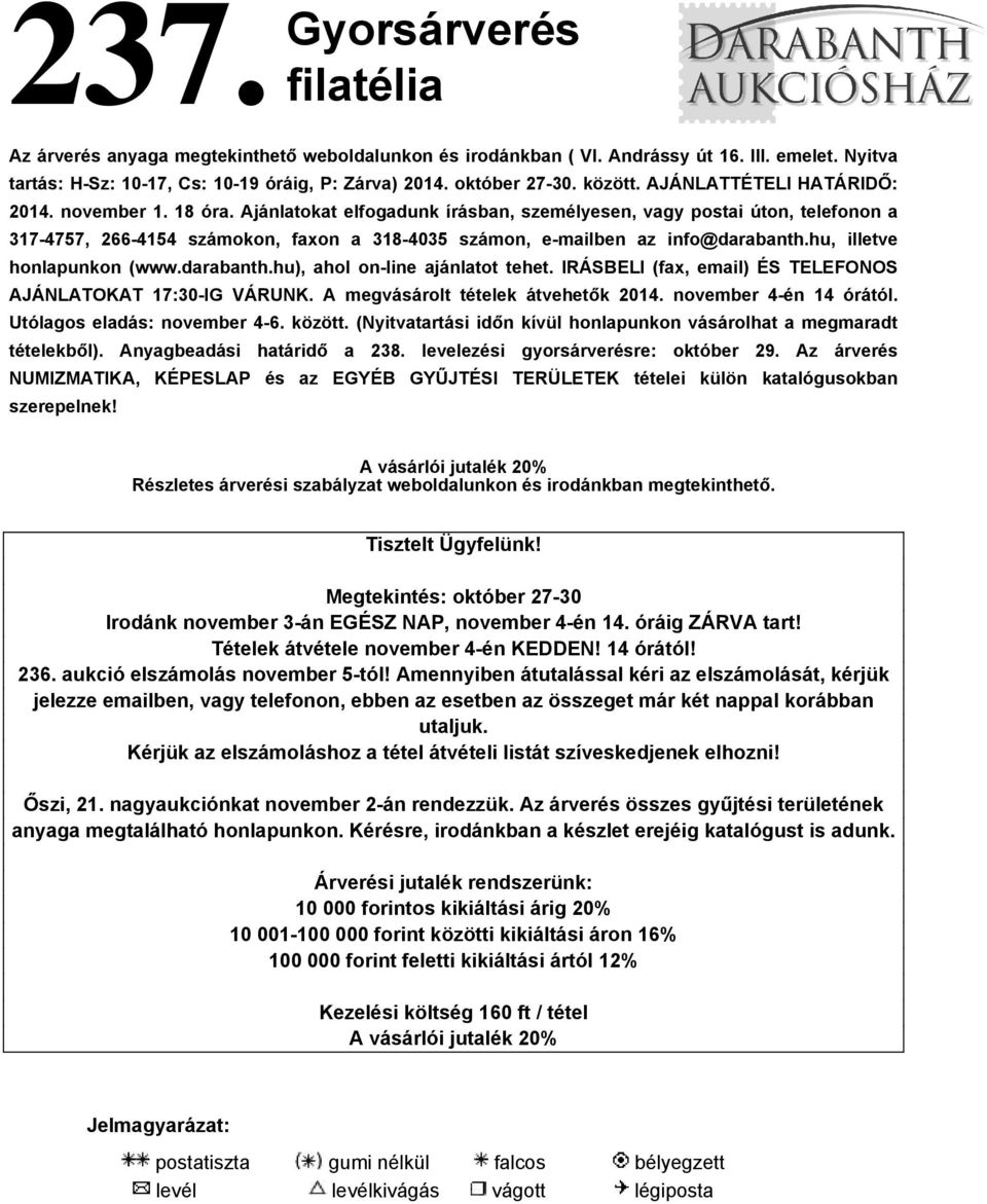 Ajánlatokat elfogadunk írásban, személyesen, vagy postai úton, telefonon a 317-4757, 266-4154 számokon, faxon a 318-4035 számon, e-mailben az info@darabanth.hu, illetve honlapunkon (www.darabanth.hu), ahol on-line ajánlatot tehet.