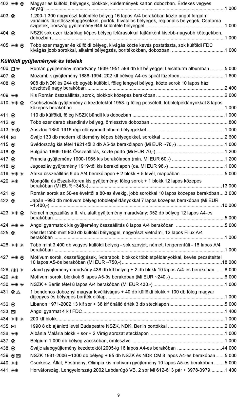 különféle bélyeggel...1 000 404. NSZK sok ezer kizárólag képes bélyeg felárasokkal fajtánként kisebb-nagyobb kötegekben, dobozban...1 000 405.