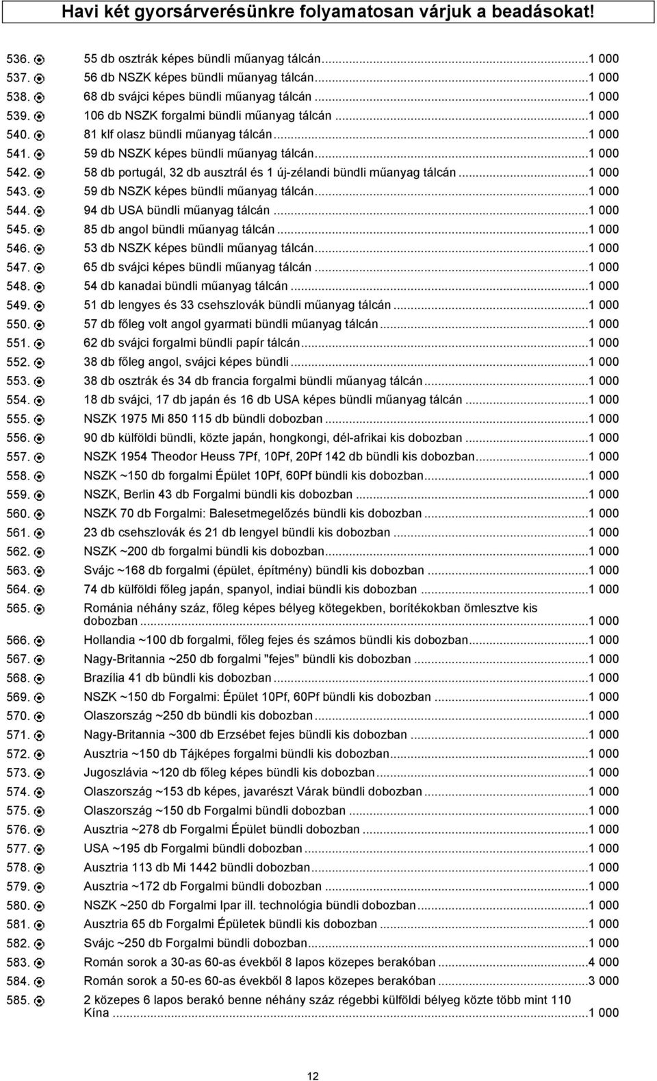 ..1 000 542. 58 db portugál, 32 db ausztrál és 1 új-zélandi bündli műanyag tálcán...1 000 543. 59 db NSZK képes bündli műanyag tálcán...1 000 544. 94 db USA bündli műanyag tálcán...1 000 545.