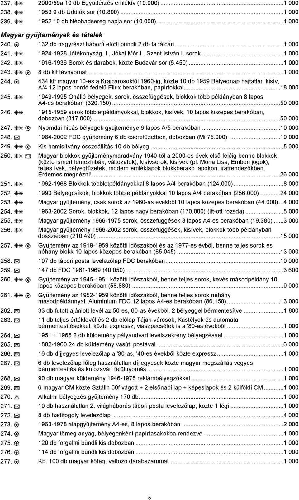 ..1 000 243. 8 db klf tévnyomat...1 000 244. 434 klf magyar 10-es a Krajcárosoktól 1960-ig, közte 10 db 1959 Bélyegnap hajtatlan kisív, A/4 12 lapos bordó fedelű Filux berakóban, papírtokkal.