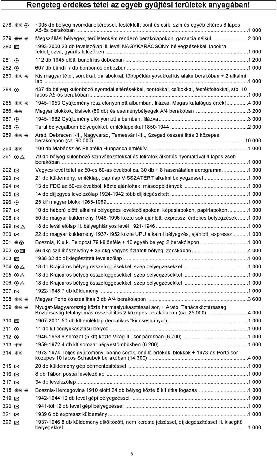 ..1 000 281. 112 db 1945 előtti bündli kis dobozban...1 200 282. 607 db bündli 7 db bonbonos dobozban...1 000 283.