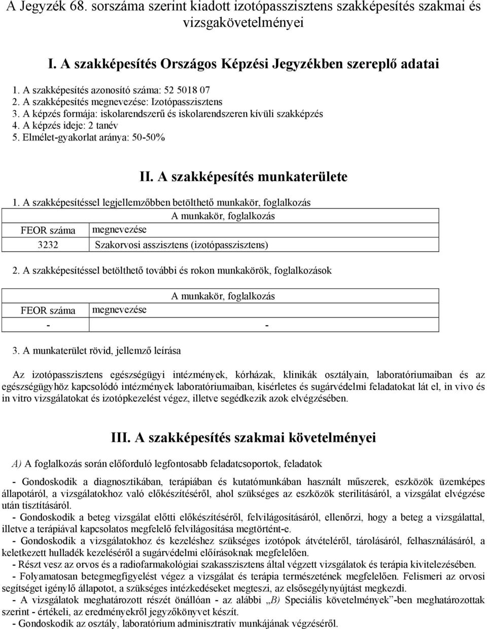 Elmélet-gyakorlat aránya: 50-50% II. A szakképesítés munkaterülete 1.