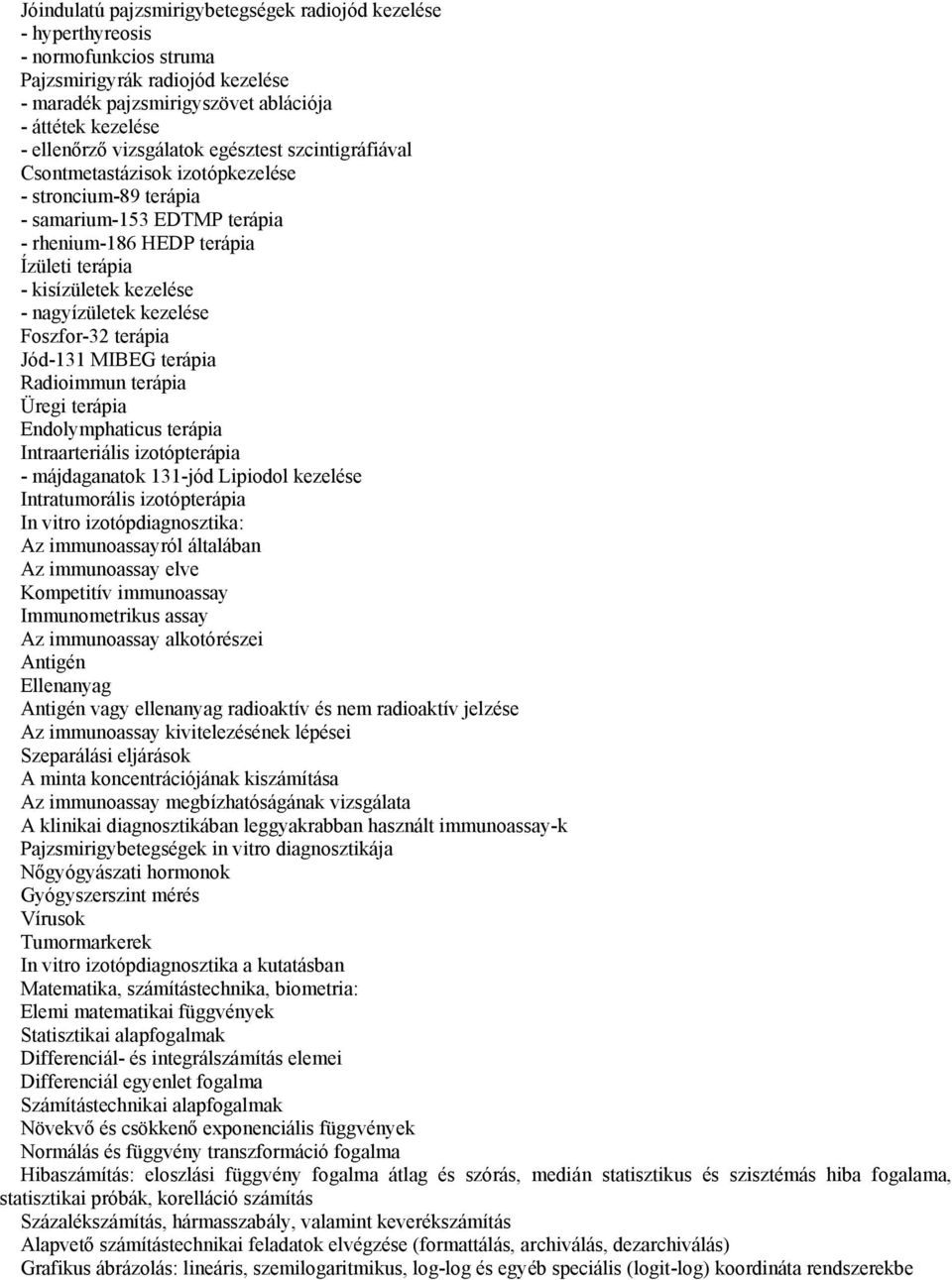 nagyízületek kezelése Foszfor-32 terápia Jód-131 MIBEG terápia Radioimmun terápia Üregi terápia Endolymphaticus terápia Intraarteriális izotópterápia - májdaganatok 131-jód Lipiodol kezelése