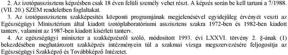 asszisztens szakra 1972-ben és 1982-ben kiadott tanterv, valamint az 1987-ben kiadott kísérleti tanterv. 4.