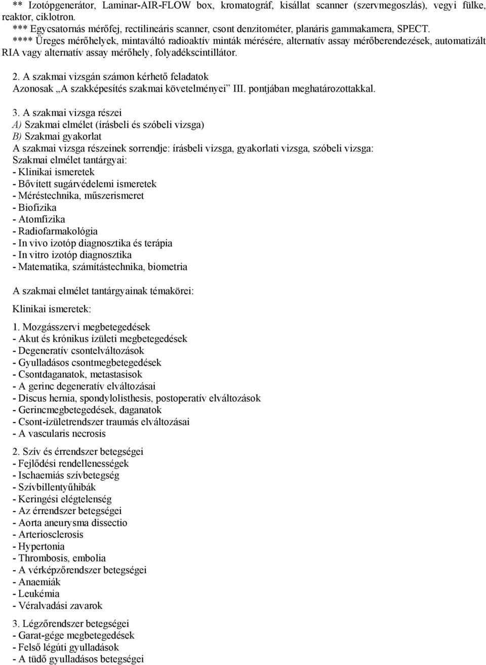 **** Üreges mérőhelyek, mintaváltó radioaktív minták mérésére, alternatív assay mérőberendezések, automatizált RIA vagy alternatív assay mérőhely, folyadékscintillátor. 2.