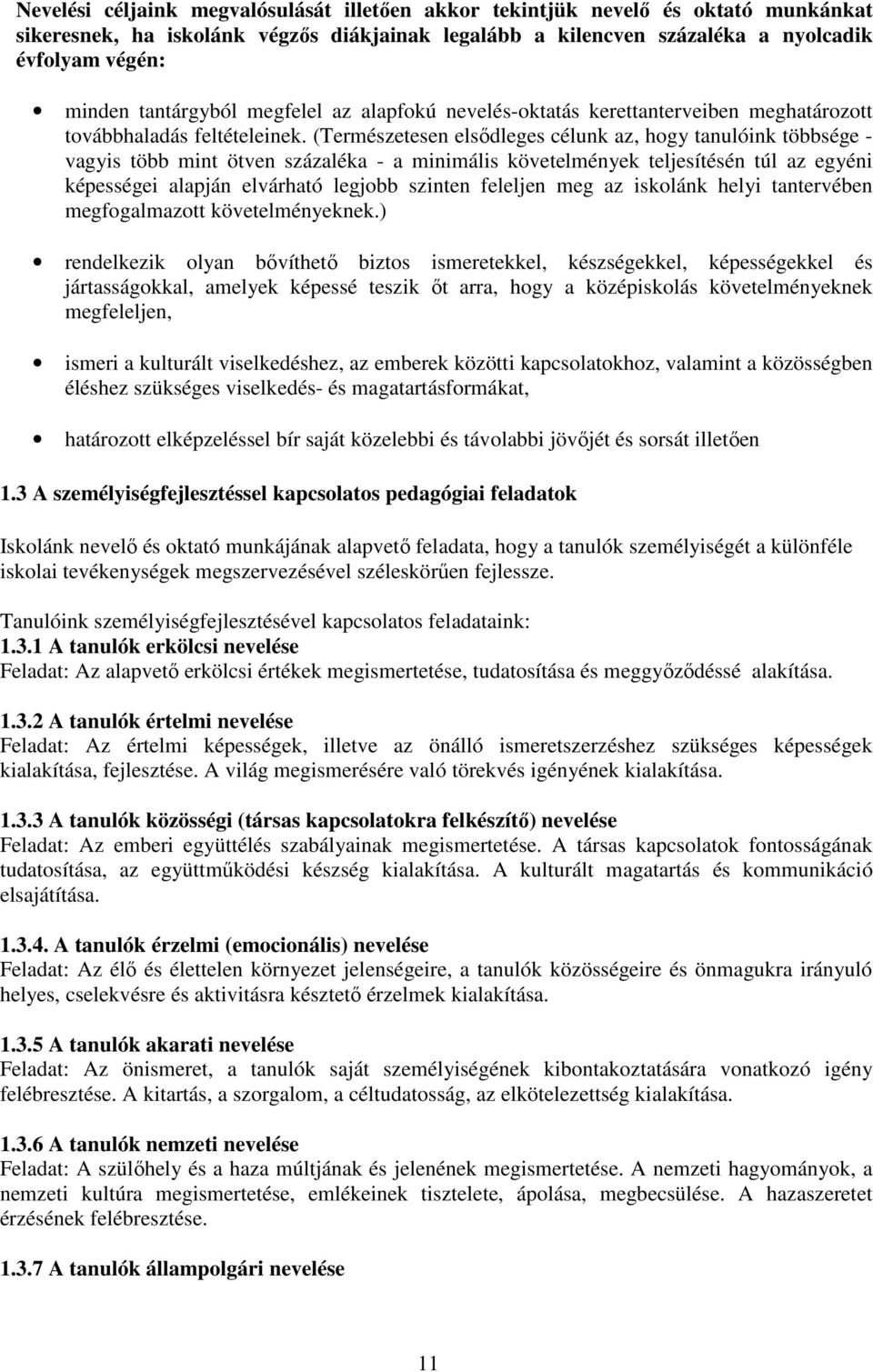 (Természetesen elsődleges célunk az, hogy tanulóink többsége - vagyis több mint ötven százaléka - a minimális követelmények teljesítésén túl az egyéni képességei alapján elvárható legjobb szinten