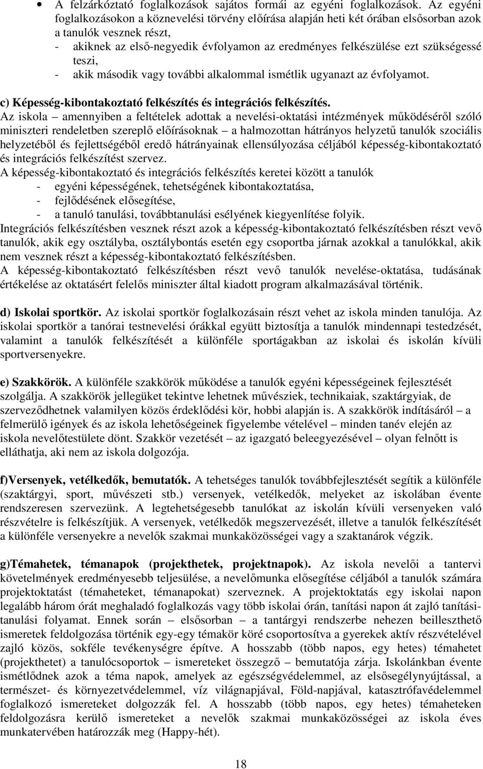 szükségessé teszi, - akik második vagy további alkalommal ismétlik ugyanazt az évfolyamot. c) Képesség-kibontakoztató felkészítés és integrációs felkészítés.