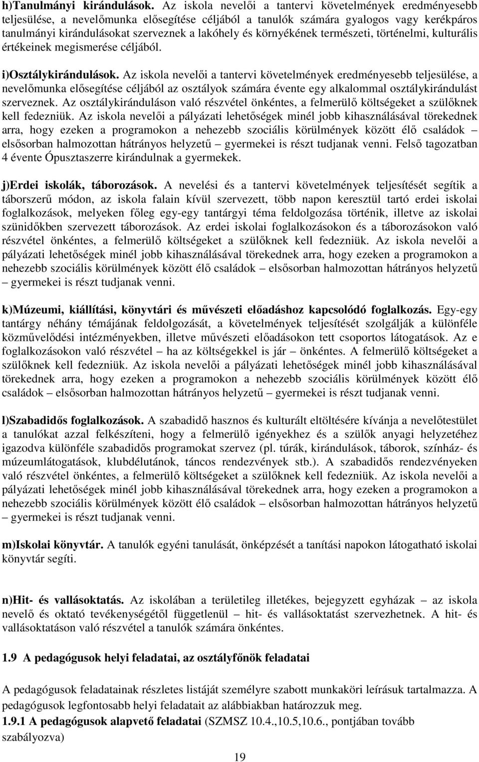 környékének természeti, történelmi, kulturális értékeinek megismerése céljából. i)osztálykirándulások.