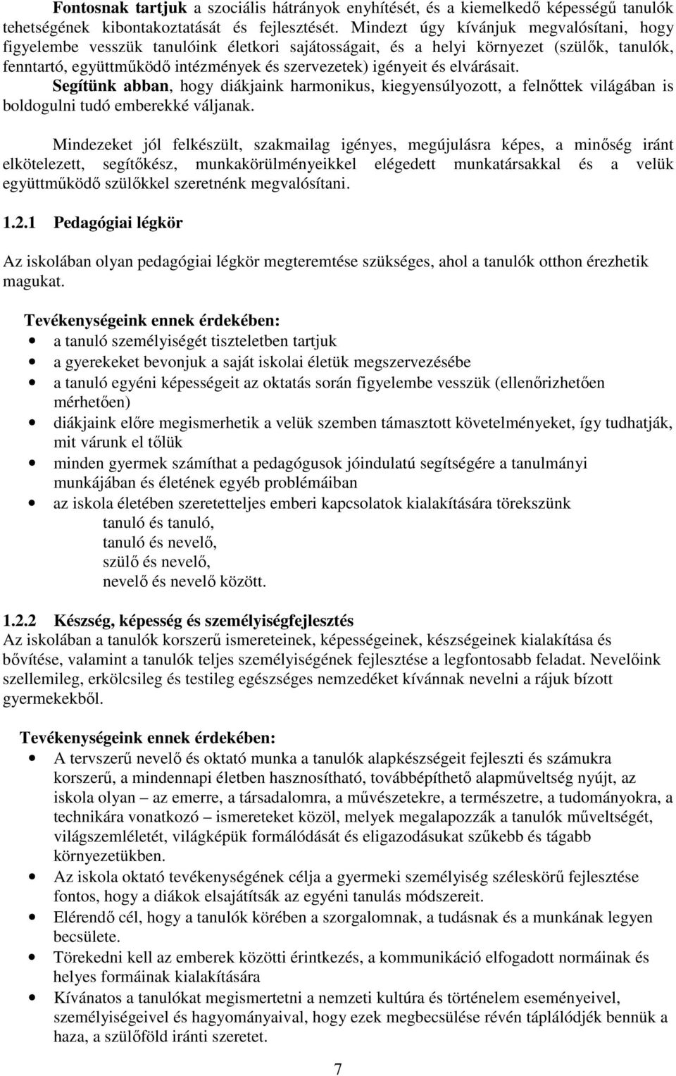 elvárásait. Segítünk abban, hogy diákjaink harmonikus, kiegyensúlyozott, a felnőttek világában is boldogulni tudó emberekké váljanak.