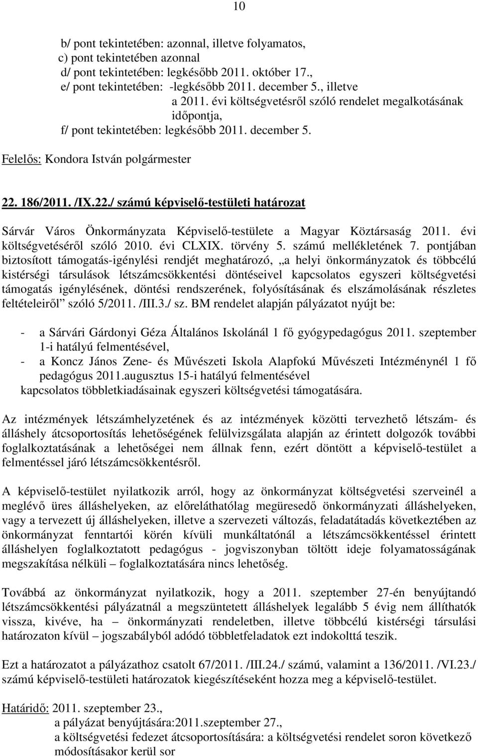 186/2011. /IX.22./ számú képviselő-testületi határozat Sárvár Város Önkormányzata Képviselő-testülete a Magyar Köztársaság 2011. évi költségvetéséről szóló 2010. évi CLXIX. törvény 5.