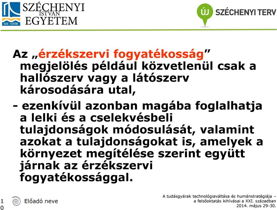 cselekvésbeli tulajdonságok módosulását, valamint azokat a tulajdonságokat is,