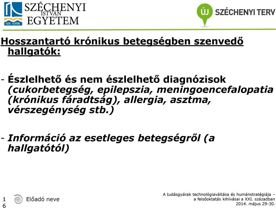 epilepszia, meningoencefalopatia (krónikus fáradtság), allergia,