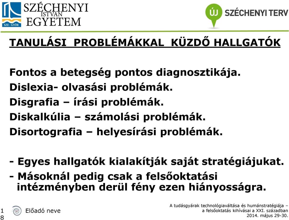 Diskalkúlia számolási problémák. Disortografia helyesírási problémák.