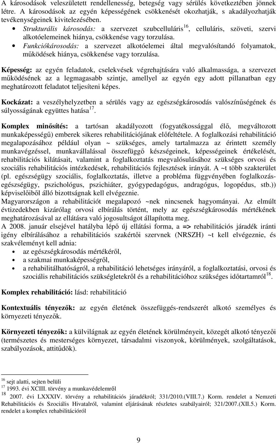 Strukturális károsodás: a szervezet szubcelluláris 16, celluláris, szöveti, szervi alkotóelemeinek hiánya, csökkenése vagy torzulása.