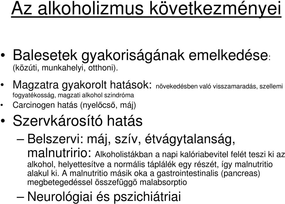 Szervkárosító hatás Belszervi: máj, szív, étvágytalanság, malnutririo: Alkoholistákban a napi kalóriabevitel felét teszi ki az alkohol,