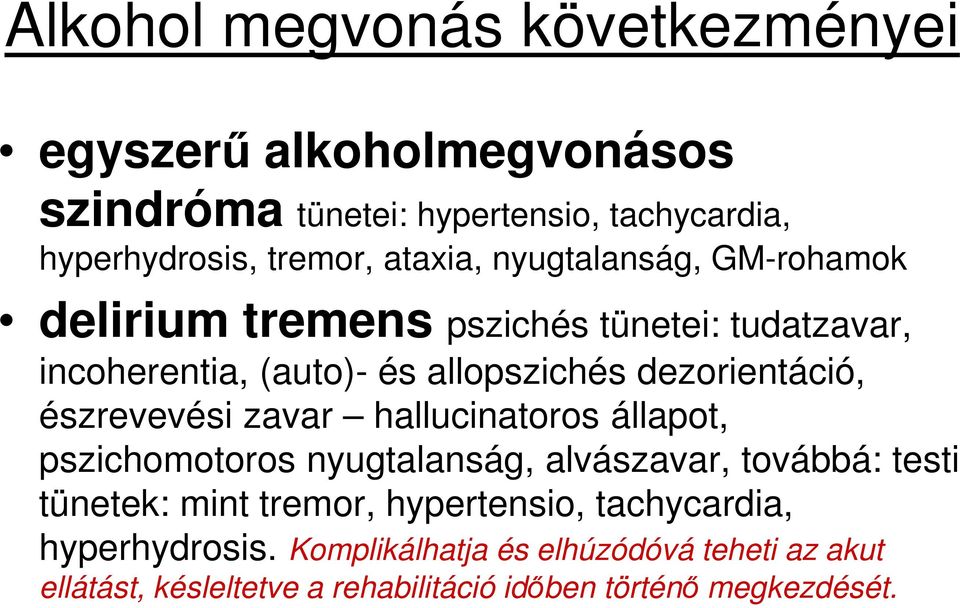 észrevevési zavar hallucinatoros állapot, pszichomotoros nyugtalanság, alvászavar, továbbá: testi tünetek: mint tremor, hypertensio,