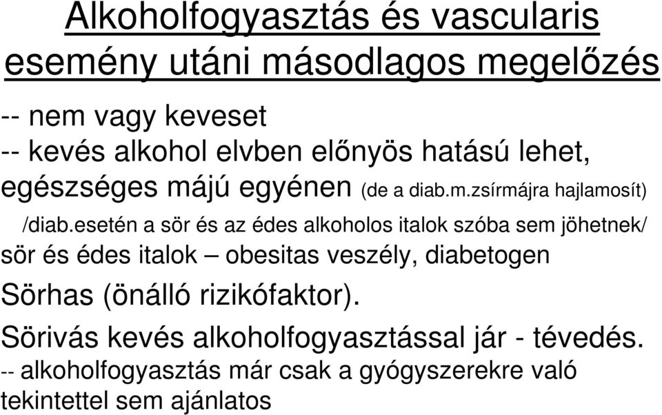 esetén a sör és az édes alkoholos italok szóba sem jöhetnek/ sör és édes italok obesitas veszély, diabetogen Sörhas