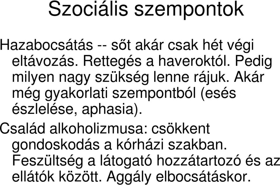 Akár még gyakorlati szempontból (esés észlelése, aphasia).