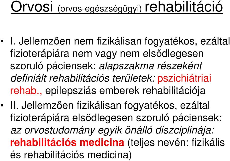 részeként definiált rehabilitációs területek: pszichiátriai rehab., epilepsziás emberek rehabilitációja II.